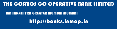 THE COSMOS CO OPERATIVE BANK LIMITED  MAHARASHTRA GREATER MUMBAI MUMBAI   banks information 